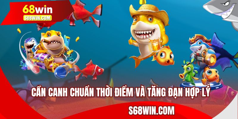 Cần canh chuẩn thời điểm và tăng đạn hợp lý