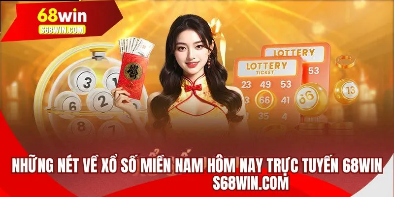 Những nét về xổ số miền Nam hôm nay trực tuyến 68WIN
