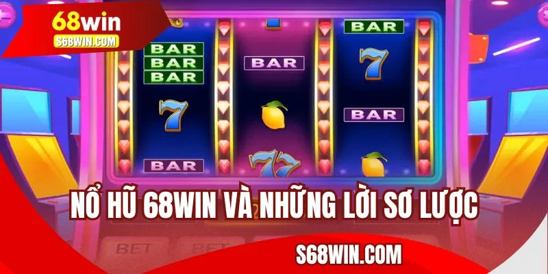 Nổ hũ 68WIN và những lời sơ lược